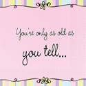 Forever Young - "You're only as old as you tell" Napkins - 16pc
